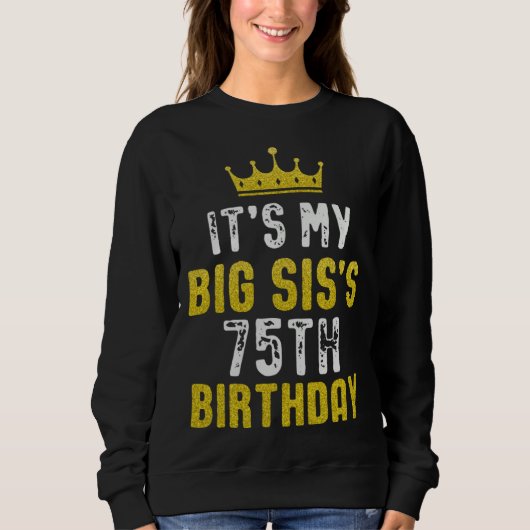 Yellow Crown 75th Bday For Sister From Sister Brot Sweatshirt (Vorderseite)