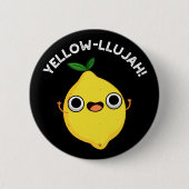 Yellow-llujah Funny Lemon Pun Dark BG Button (Vorderseite)