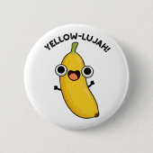 Yellow-lujah Funny Banana Pun Button (Vorderseite)