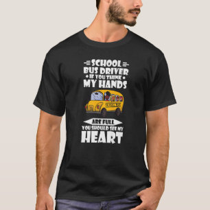 Yellow School Busfahrer, wenn Sie meinen, meine Hä T-Shirt