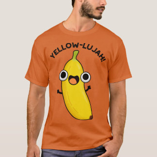 Yellowlujah Funny Banana Pun T-Shirt