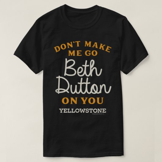 Yellowstone DONT MACHT MICH ZUM BETH DUTTON T-Shirt (Design vorne)