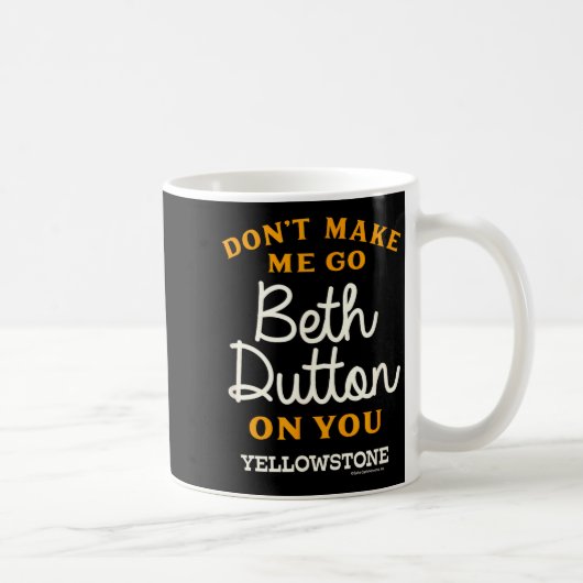 Yellowstone - Don't Make Me Go Beth Dutton Kaffeetasse (Rechts)