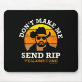 Yellowstone Don't Make Me Send Rip  Mousepad (Vorne)