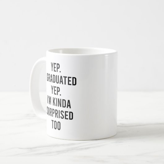 Yep I graduated Yep I'm surprised too Graduation Kaffeetasse (Vorderseite Links)