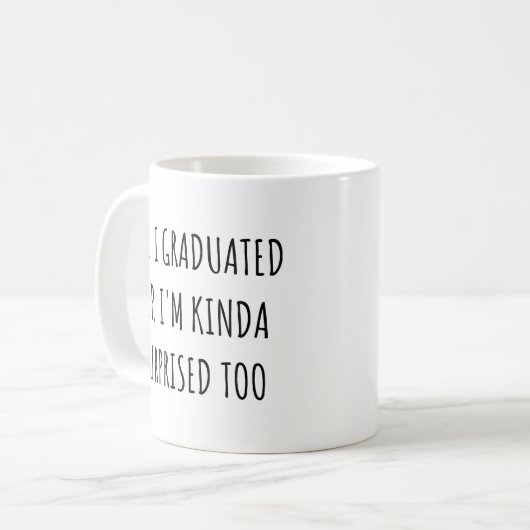 Yep I graduated Yep I'm surprised too Graduation Kaffeetasse (Vorderseite Links)