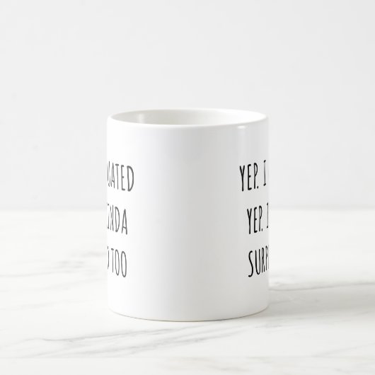 Yep I graduated Yep I'm surprised too Graduation Kaffeetasse (Mittel)