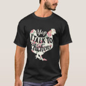 Yep I Talk To Chickens Chicken Farming T-Shirt (Vorderseite)