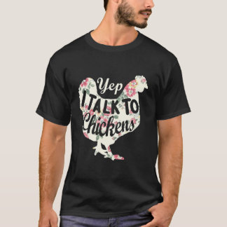 Yep I Talk To Chickens Chicken Farming T-Shirt