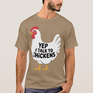 Yep i talk to Chickens - Farmer T-Shirt