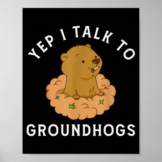 Yep I Talk To Groundhogs - Funny Groundhog Day Woo Poster (Vorne)