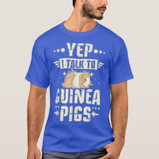Yep I Talk To Guinea Pigs 5762 T-Shirt