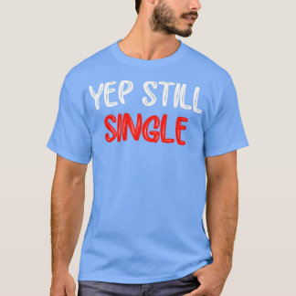 Yep immer noch Single Funny Valentinstag für Fraue T-Shirt