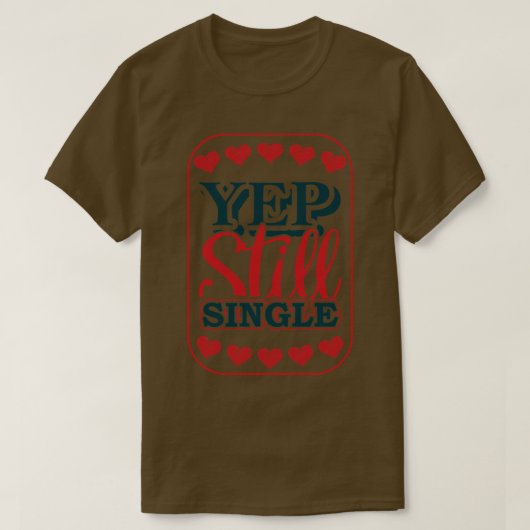 Yep Still Single 1 T-Shirt (Design vorne)