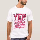 Yep Still Single - Anti-Valentine-T - Shirt (Vorderseite)