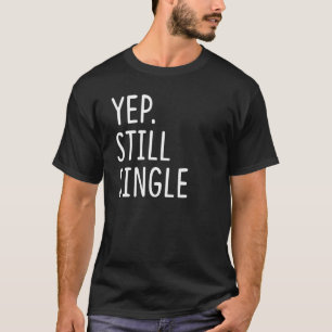 Yep Still Single Funny Holiday Single Frauen T-Shirt