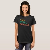 Yep Still Single Liebe Relationship Valentinstag T-Shirt (Vorne ganz)