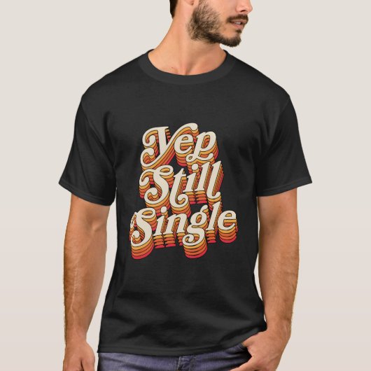 Yep Still Single Style Single Status T-Shirt (Vorderseite)