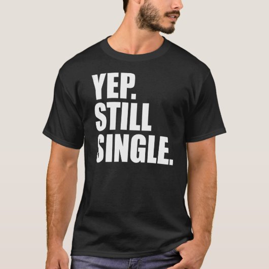 YEP STILL SINGLE Valentinstag Meme T-Shirt (Vorderseite)