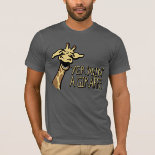 Yer 'Avin' A Giraffe lacht grafischen Slogan-T - S T-Shirt