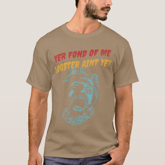 Yer Fond of Me Lobster Aint Ye friend T-Shirt (Vorderseite)