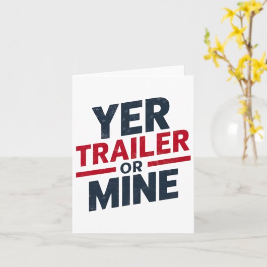 Yer Trailer oder Mine Funny Usa 4. Juli White Tras Karte (Gelbe Blume)
