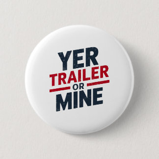 Yer Trailer Or Mine Funny Usa 4th July White Trash Button