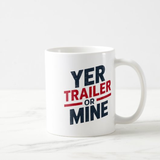 Yer Trailer Or Mine Funny Usa 4th July White Trash Kaffeetasse (Rechts)