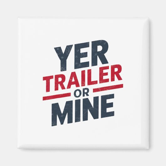 Yer Trailer Or Mine Funny Usa 4th July White Trash Magnet (Vorne)