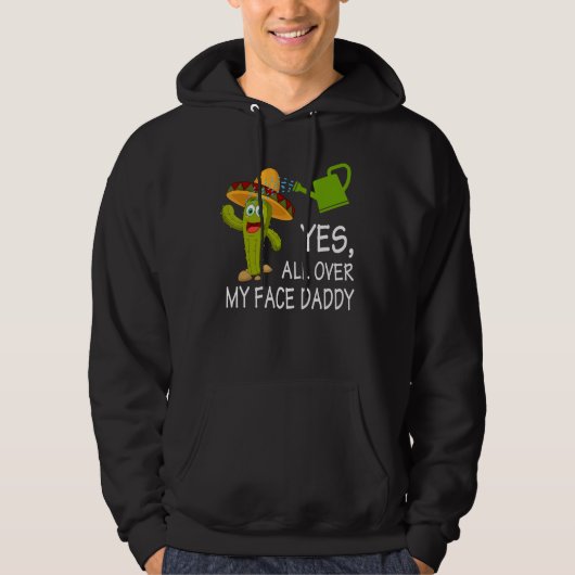 Yes All Over My Face Daddy Cactus Garden Gardening Hoodie (Vorderseite)