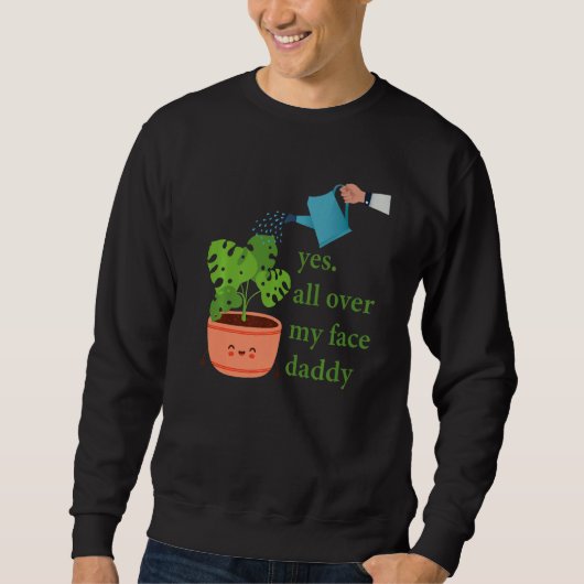 Yes all over my face daddy Monstera Sweatshirt (Vorderseite)