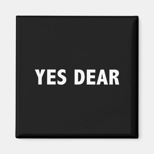 Yes Dear Funny Sarcastic Slogan  Magnet (Vorne)