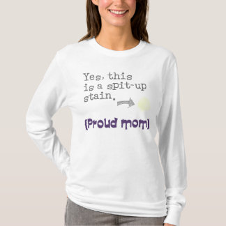 Yes gebt ihr this i zu spit-up stain {proud mom/} T-Shirt