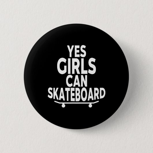 Yes Girls Can Skateboard - Funny Skateboarding  Button (Vorderseite)