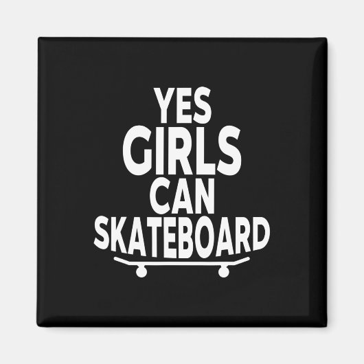 Yes Girls Can Skateboard - Funny Skateboarding Magnet (Vorne)