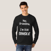 Yes Grandma I am Still Single Christmas Joke T-Shirt (Vorne ganz)