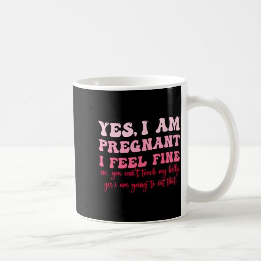 Yes I Am Pregnant I Feel Fine Funny Pregnancy New Kaffeetasse (Rechts)
