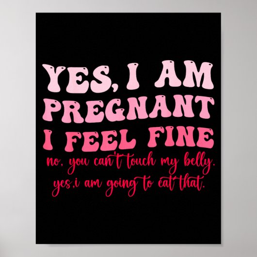 Yes I Am Pregnant I Feel Fine Funny Pregnancy New  Poster (Vorne)