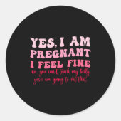 Yes I Am Pregnant I Feel Fine Funny Pregnancy New Runder Aufkleber (Vorderseite)