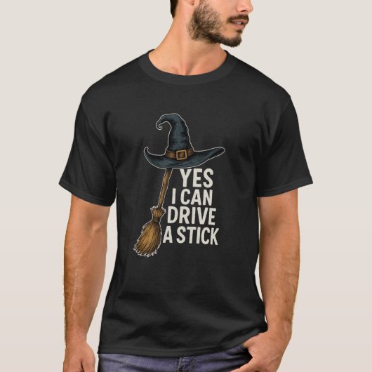 Yes I Can Drive A Stick Funny Halloween Spooky Wit T-Shirt (Vorderseite)