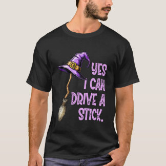 Yes I Can Drive A Stick Funny Witch Hat Halloween T-Shirt