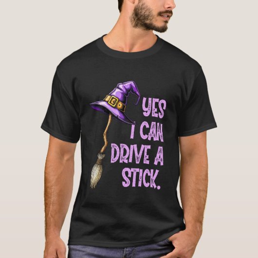 Yes I Can Drive A Stick Funny Witch Hat Halloween  T-Shirt (Vorderseite)