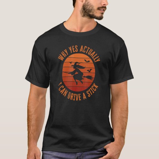 Yes I can drive a stick Witch Broom for Hallow T-Shirt (Vorderseite)