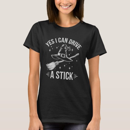 Yes I Can Drive A Stick Witch Broom Halloween Cost T-Shirt (Vorderseite)