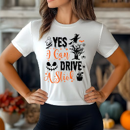 Yes I Can Drive A Stick Witch | Funny Halloween  T-Shirt