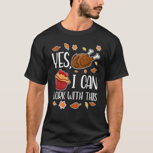 Yes I Can Work With This Thanks Giving Thanksgivi T-Shirt (Vorderseite)