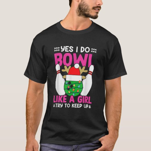 Yes I Do Bowl Like A Girl Try To Keep Up Christmas T-Shirt (Vorderseite)