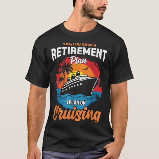 Yes I Do Have A Retirement Plan Cruising Funny Tee (Vorderseite)