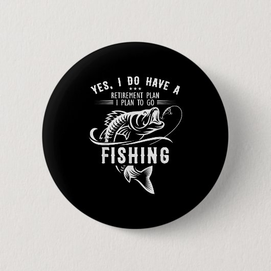 Yes I Do Have A Retirement Plan Fishing Funny Fish Button (Vorderseite)