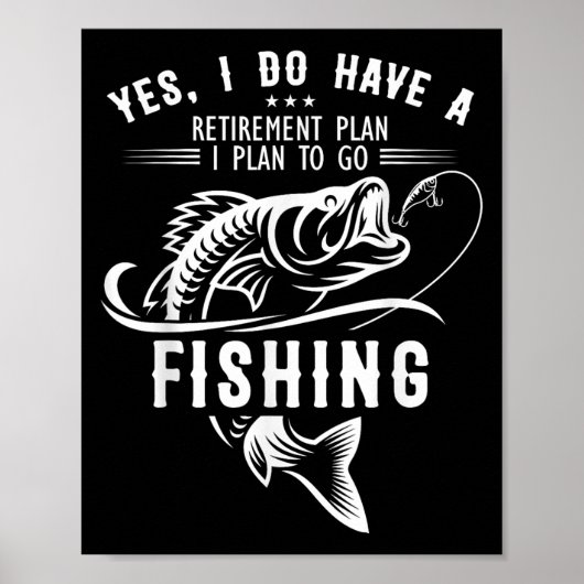 Yes I Do Have A Retirement Plan Fishing Funny Fish Poster (Vorne)